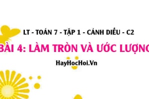 Cách ước lượng kết quả và cách làm tròn số với độ chính xác cho trước? Toán 7 bài 4 Cánh Diều